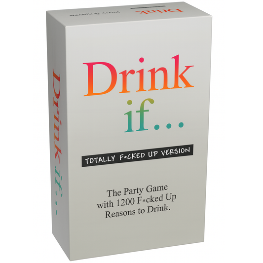 Drink If... Totally Fucked Up Version